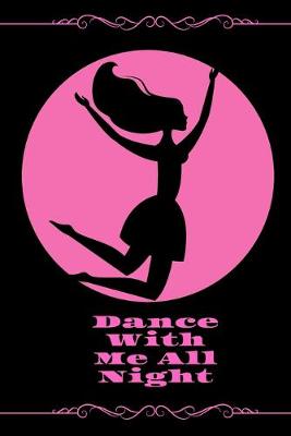Book cover for Dance With Me All Night