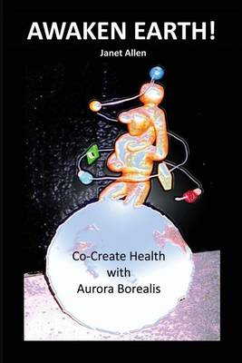 Book cover for Awaken Earth! Co-Create Health with Aurora Borealis