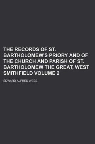 Cover of The Records of St. Bartholomew's Priory and of the Church and Parish of St. Bartholomew the Great, West Smithfield Volume 2