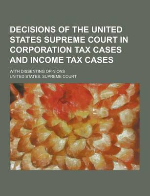 Book cover for Decisions of the United States Supreme Court in Corporation Tax Cases and Income Tax Cases; With Dissenting Opinions