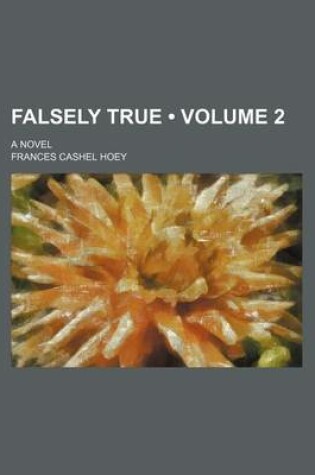 Cover of Falsely True (Volume 2); A Novel