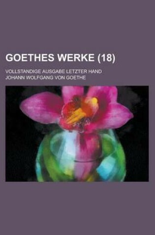 Cover of Goethes Werke (18); Vollstandige Ausgabe Letzter Hand