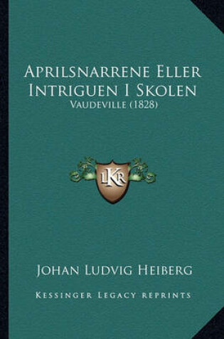 Cover of Aprilsnarrene Eller Intriguen I Skolen