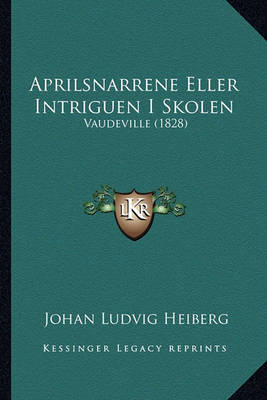 Book cover for Aprilsnarrene Eller Intriguen I Skolen