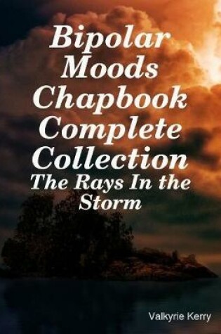 Cover of Bipolar Moods Chapbook Complete Collection: The Rays In the Storm