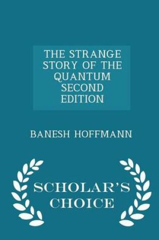 Cover of The Strange Story of the Quantum Second Edition - Scholar's Choice Edition