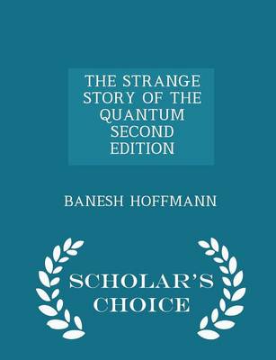 Book cover for The Strange Story of the Quantum Second Edition - Scholar's Choice Edition