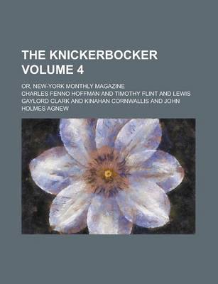 Book cover for The Knickerbocker; Or, New-York Monthly Magazine Volume 4