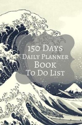 Cover of 150 Days Daily Planner To Do List
