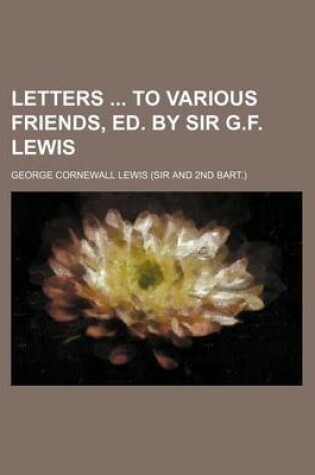 Cover of Letters to Various Friends, Ed. by Sir G.F. Lewis