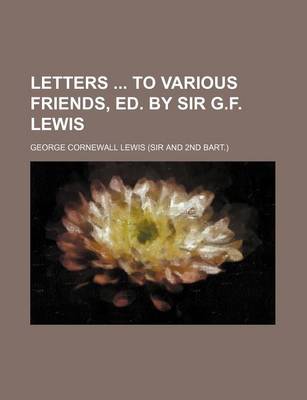 Book cover for Letters to Various Friends, Ed. by Sir G.F. Lewis