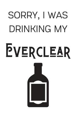 Book cover for Sorry I Was Drinking My Everclear