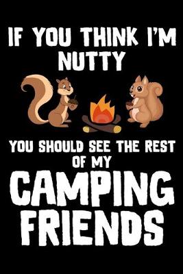 Book cover for If You Think I'M Nutty You Should See The Rest Of My Camping Friends