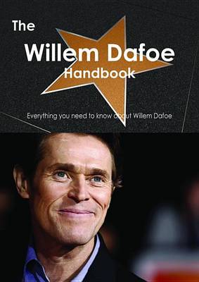 Book cover for The Willem Dafoe Handbook - Everything You Need to Know about Willem Dafoe