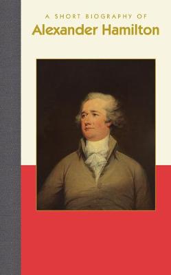 Book cover for A Short Biography of Alexander Hamilton