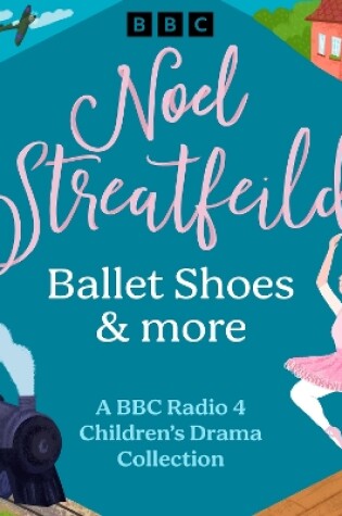 Cover of Noel Streatfeild: Ballet Shoes & more