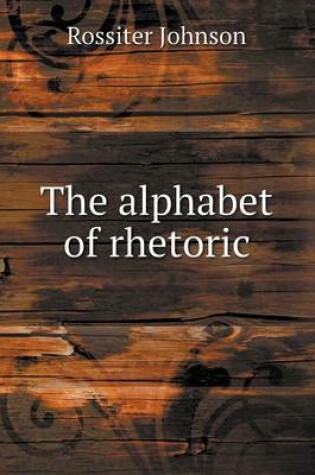 Cover of The alphabet of rhetoric