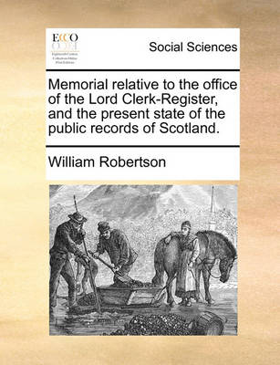 Book cover for Memorial Relative to the Office of the Lord Clerk-Register, and the Present State of the Public Records of Scotland.