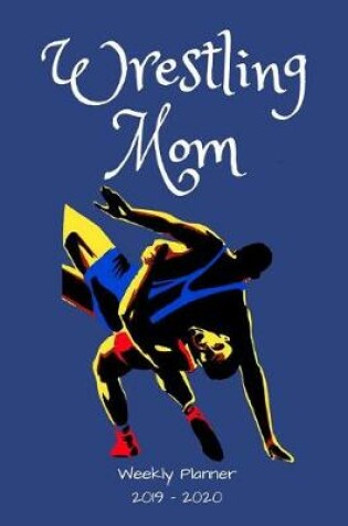 Cover of Wrestling Mom 2019 - 2020 Weekly Planner