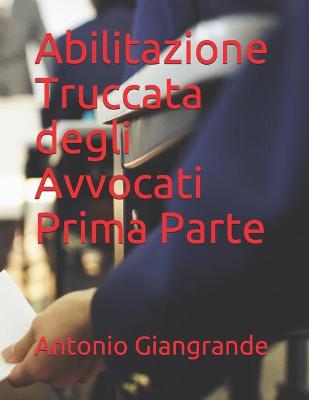 Book cover for Abilitazione Truccata degli Avvocati Prima Parte