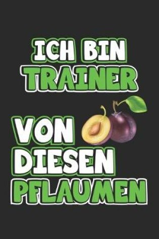 Cover of Ich bin Trainer von diesen Pflaumen