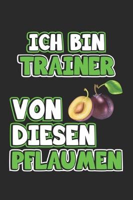 Book cover for Ich bin Trainer von diesen Pflaumen