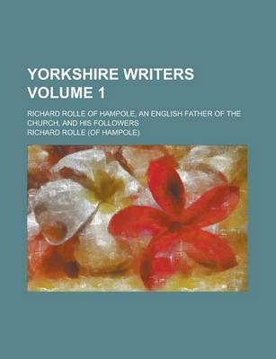 Book cover for Yorkshire Writers; Richard Rolle of Hampole, an English Father of the Church, and His Followers Volume 1