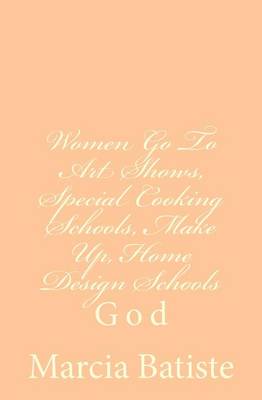 Book cover for Women Go To Art Shows, Special Cooking Schools, Make Up, Home Design Schools