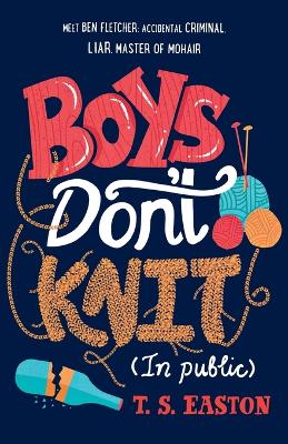Boys Don't Knit (In Public) by T S Easton
