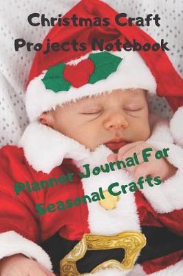 Book cover for Christmas Craft Projects Notebook Planner Journal For Seasonal Crafts