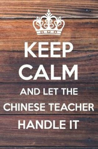 Cover of Keep Calm and Let The Chinese Teacher Handle it