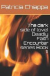 Book cover for The dark side of love( Deadly Faith Encounter series Book 1)