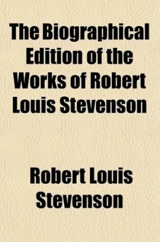 Cover of The Biographical Edition of the Works of Robert Louis Stevenson (Volume 20); The Amateur Emigrant. the Silverado Squatters