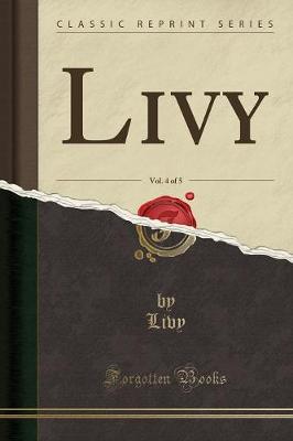 Book cover for Livy, Vol. 4 of 5 (Classic Reprint)