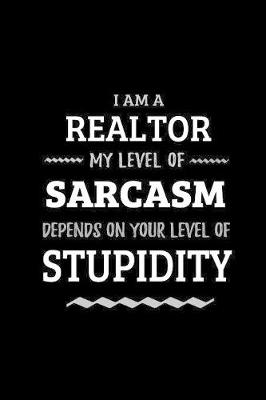 Book cover for Realtor - My Level of Sarcasm Depends On Your Level of Stupidity