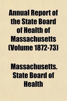 Book cover for Annual Report of the State Board of Health of Massachusetts (Volume 1872-73)