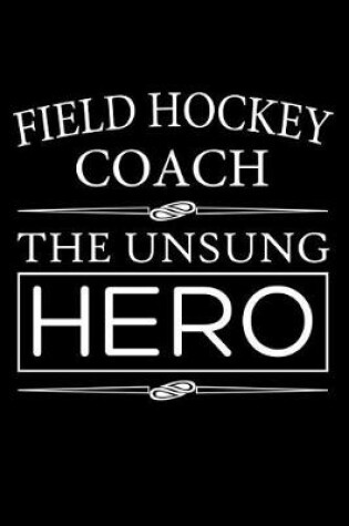 Cover of Field Hockey Coach, The Unsung Hero