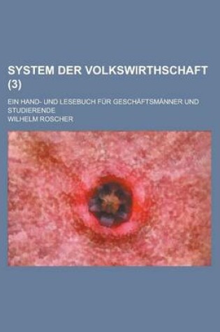 Cover of System Der Volkswirthschaft; Ein Hand- Und Lesebuch Fur Geschaftsmanner Und Studierende (3 )