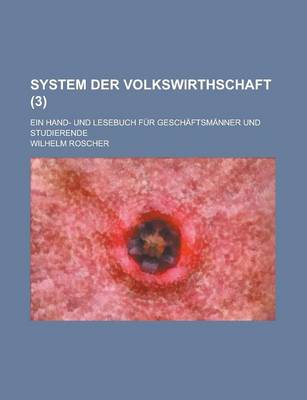 Book cover for System Der Volkswirthschaft; Ein Hand- Und Lesebuch Fur Geschaftsmanner Und Studierende (3 )