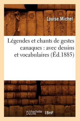 Cover of L�gendes Et Chants de Gestes Canaques: Avec Dessins Et Vocabulaires (�d.1885)