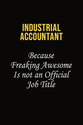 Book cover for Industrial Accountant Because Freaking Awesome Is Not An Official Job Title