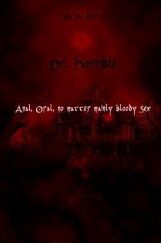Cover of Dr. Horrible Anal, Oral, No Matter Mainly Bloody Sex