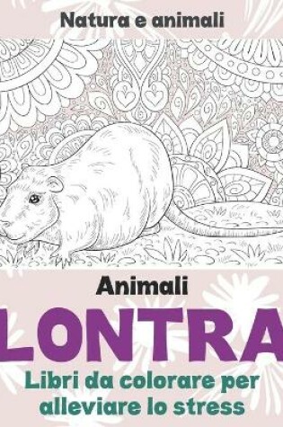 Cover of Libri da colorare per alleviare lo stress - Natura e animali - Animali - Lontra