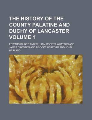 Book cover for The History of the County Palatine and Duchy of Lancaster Volume 1