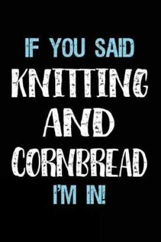 Cover of If You Said Knitting And Cornbread I'm In