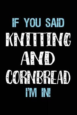 Cover of If You Said Knitting And Cornbread I'm In