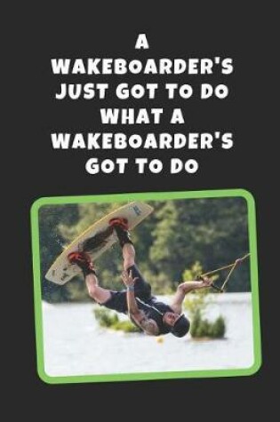 Cover of A Wakeboarder's Just Got To Do What A Wakeboarder's Got To Do