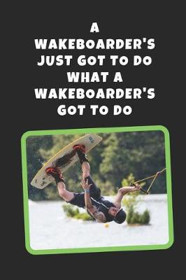 Book cover for A Wakeboarder's Just Got To Do What A Wakeboarder's Got To Do