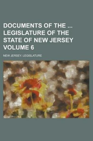 Cover of Documents of the Legislature of the State of New Jersey Volume 6