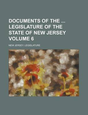 Book cover for Documents of the Legislature of the State of New Jersey Volume 6